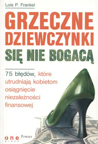 Okładka książki  Grzeczne dziewczynki się nie bogacą : 75 błędów, które utrudniają kobietom osiągniecie niezależności finanso wej  3
