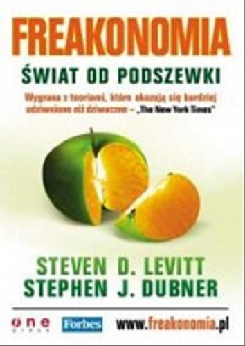 Okładka książki Freakonomia : świat od podszewki / Steven D. Levitt, Stephen J. Dubner ; [tł. Agnieszka Sobolewska].