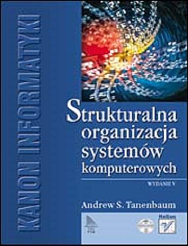 Okładka książki Strukturalna organizacja systemów komputerowych / Andrew S. Tanenbaum ; [tł. Paweł Koronkiewicz, Andrzej Grażyński].