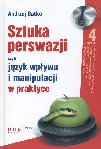 Okładka książki Sztuka perswazji, czyli język wpływu i manipulacji w praktyce / Andrzej Batko.