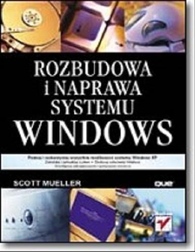 Okładka książki Rozbudowa i naprawa systemu Windows / Scott Mueller ; [tł. Przemysław Szeremiota, Piotr Pilch, Paweł Gonera].