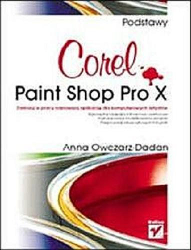 Okładka książki Corel Paint Shop Pro X :podstawy / Anna Owczarz-Dadan.
