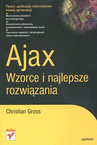 Okładka książki Ajax : wzorce i najlepsze rozwiązania / Christian Gross ; [tł. Maciej Jezierski].