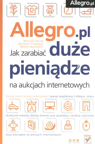 Okładka książki Allegro.pl :  jak zarabiać duże pieniądze na aukcjach internetowych / Wojciech Kyciak, Beniamin Krupowicz, Błażej Łukjanowicz.