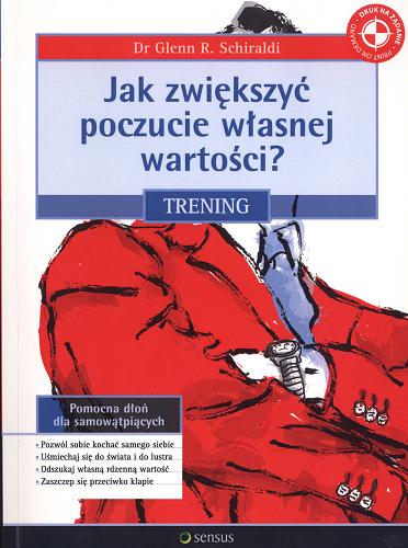 Okładka książki Jak zwiększyć poczucie własnej wartości / Glenn R. Schiraldi ; tł. Anna Żak.