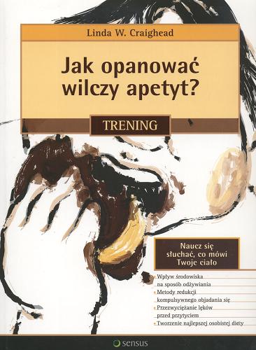 Okładka książki Jak opanować wilczy apetyt? : trening / Linda W. Craighead ; tł. Izabela Szybilska-Fiedorowicz.