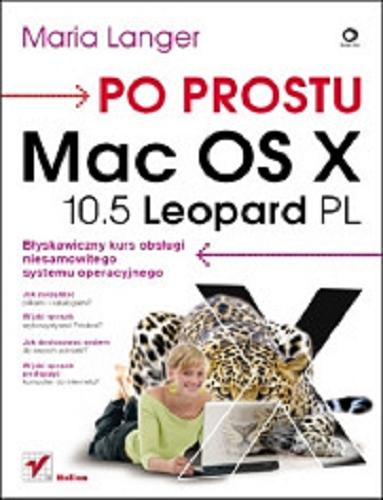 Okładka książki Mac OS X 10.5 Leopard PL :  błyskawiczny kurs obsługi niesamowitego systemu operacyjnego / Maria Langer ; [tł.: Robert Górczyński].