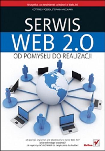 Okładka książki Serwis Web 2.0 : od pomysu do realizacji / Gottfried Vossen, Stephan Hagemann ; [tł. Tomasz Walczak].