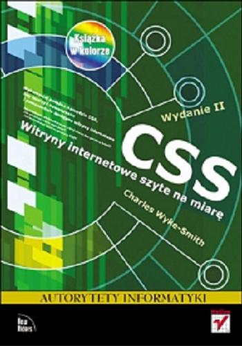 Okładka książki CSS : witryny internetowe szyte na miarę / Charles Wyke-Smith ; [tł. Łukasz Piwko].