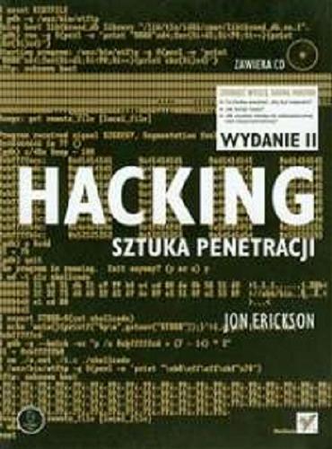 Okładka książki Hacking :  sztuka penetracji / Jon Erickson ; [tł. Marcin Rogóż].