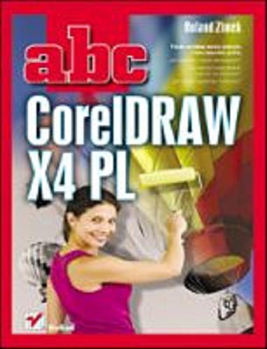 Okładka książki ABC CorelDRAW X4 PL /  Roland Zimek.