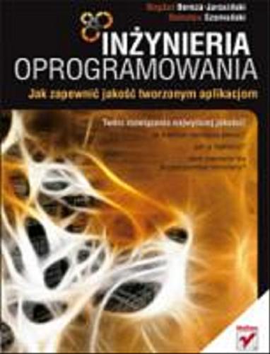 Okładka książki Inżynieria oprogramowania :  jak zapewnić jakość tworzonym aplikacjom / Bogdan Bereza-Jarociński, Bolesław Szomański.