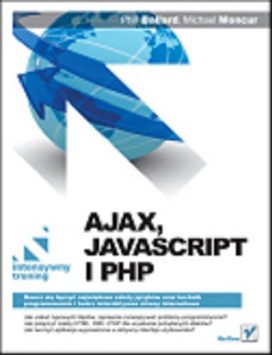 Okładka książki Ajax, JavaScript i PHP / Phill Ballard, Michael Moncur ; [t. Andrzej Grazynski].