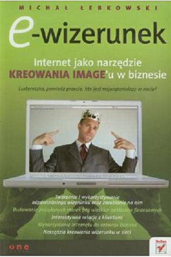 Okładka książki E-wizerunek : internet jako narzędzie kreowania image`u w biznesie / Michał Łebkowski.