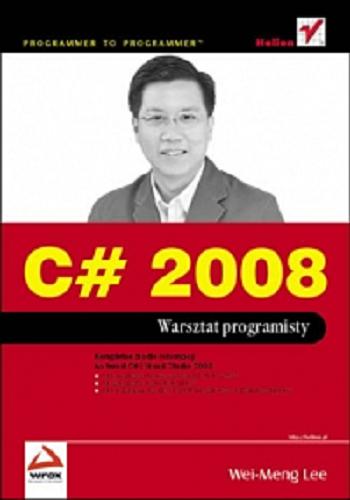Okładka książki C# 2008 : warsztat programisty / Wei-Meng Lee ; [t.: Wojciech Moch].