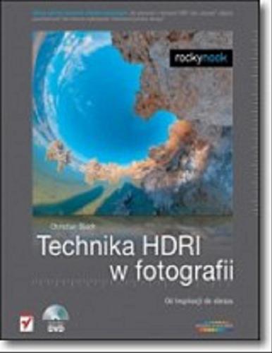 Okładka książki Technika HDRI w fotografii :  od inspiracji do obrazu / Christian Bloch ; tł. Paweł Kita.