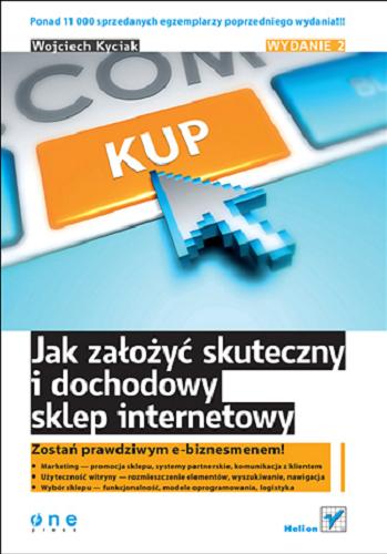 Okładka książki Jak założyć skuteczny i dochodowy sklep internetowy / Wojciech Kyciak.