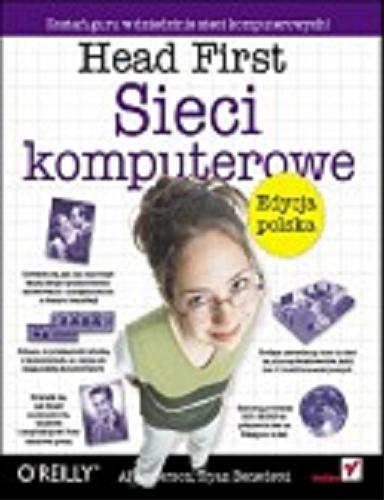 Okładka książki Head first. Sieci komputerowe. Edycja polska/ Al Anderson, Ryan Benedetti ; [tł.: Tomasz Walczak].