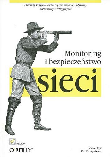Okładka książki Monitoring i bezpieczeństwo sieci / Chris Fry, Martin Nystrom ; [tłumaczenie Wojciech Moch].