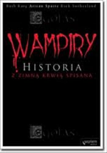 Okładka książki Wampiry : historia z zimną krwią spisana / Barb Karg, Arjean Spaite, Rick Sutherland ; [tłumaczenie Olga Kwiecień-Maniewska].
