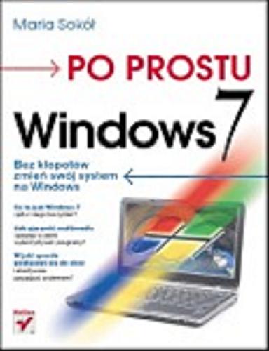 Okładka książki Po prostu Windows 7/ Maria Sokół.
