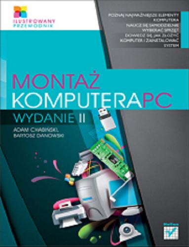 Okładka książki Montaż komputera PC : Ilustrowany przewodnik. Wydanie II / Bartosz Danowski, Adam Chabiński.