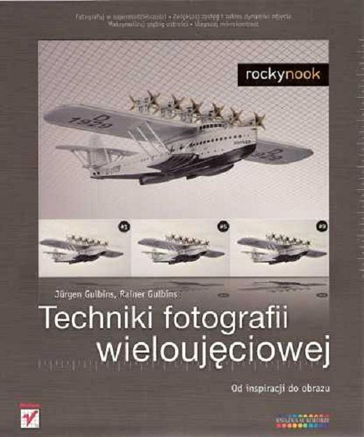 Okładka książki Techniki fotografii wieloujęciowej : od inspiracji do obrazu / Jürgen Gulbins, Rainer Gulbins ; [tł. Dominika Kurek].