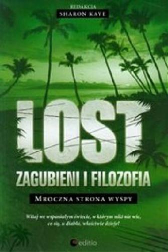 Okładka książki Lost: Zagubieni i filozofia : mroczna strona wyspy / red. Sharon Kaye ; [tł. Bartosz Sałbut].