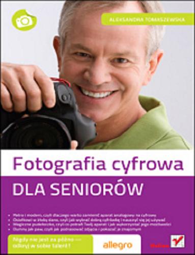 Okładka książki Fotografia cyfrowa. Dla seniorów/ Aleksandra Tomaszewska.