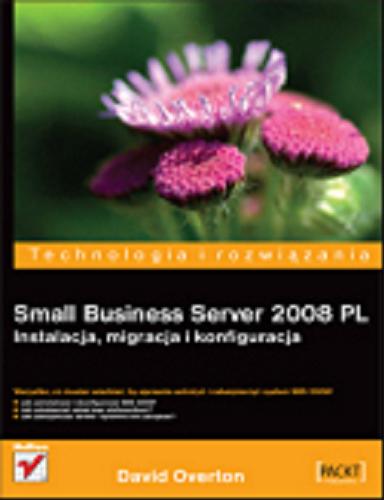Okładka książki Small Business Server 2008 PL. Instalacja, migracja i konfiguracja/ David Overton ; [tł. Paweł Gonera].