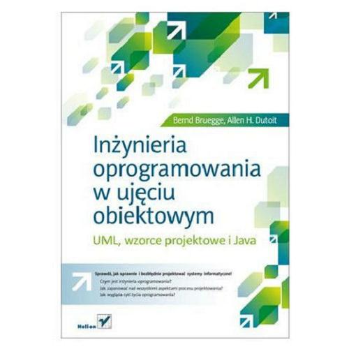 Okładka książki Inżynieria oprogramowania w ujęciu obiektowym : UML, wzorce projektowe i Java / Bernd Bruegge, Allen H. Dutoit ; [tł.: Andrzej Grażyński].
