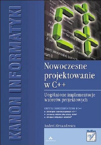 Okładka książki Nowoczesne projektowanie w C++ : uogólnione implementacje wzorców projektowych / Andrei Alexandrescu ; tł. Przemysław Szeremiota.