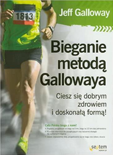 Okładka książki Bieganie metodą Gallowaya : ciesz się dobrym zdrowiem i doskonałą formą / Jeff Galloway ; [tł. Wojciech Białas].