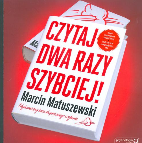 Okładka książki Czytaj dwa razy szybciej! : błyskawiczny kurs ekspresowego czytania / Marcin Matuszewski.