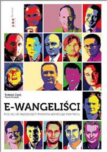 Okładka książki E-wangeliści : ucz się od najlepszych twórców polskiego internetu / Tomasz Cisek [oraz] Paweł Nowacki.