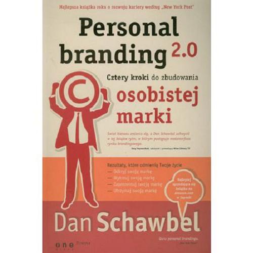 Okładka książki Personal branding 2.0 : cztery kroki do zbudowania osobistej marki / Dan Schawbel ; [tłumaczenie Maksymilian Gutoswki].