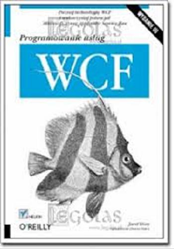 Okładka książki Programowanie usług WCF / Juval Löwy ; [wprow. Clemens Vasters ; tł. Mikołaj Szczepaniak, Weronika Łabaj, Krzysztof Rychlicki-Kicior].