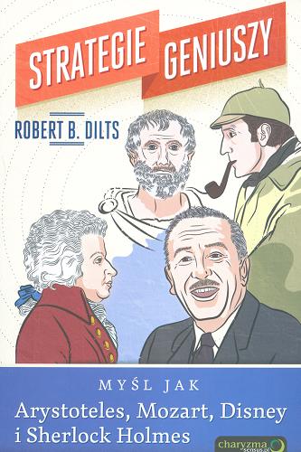 Okładka książki Myśl jak Arystoteles, Mozart, Disney i Sherlock Holmes / Robert B. Dilts ; tłumaczenie Katarzyna Rojek.