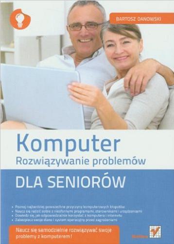 Okładka książki Komputer dla seniorów: rozwiązywanie problemów / Bartosz Danowski.