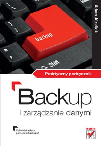 Okładka książki Backup i zarządzanie danymi w Windows 7 : praktyczny podręcznik / Adam Józefiok.