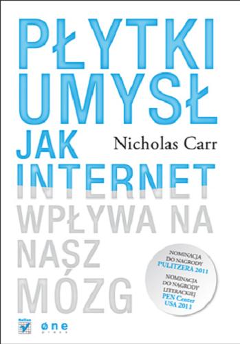 Okładka książki Płytki umysł : jak internet wpływa na nasz mózg / Nicholas Carr ; [tłumaczenie: Katarzyna Rojek].