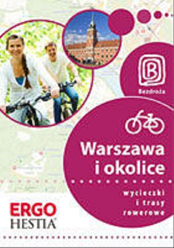 Okładka książki Warszawa i okolice : wycieczki i trasy rowerowe / [aut. przewodnika: Jakub Kaniewski, Michał Franaszek].
