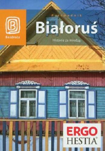 Okładka książki  Białoruś : historia za miedzą : przewodnik  1