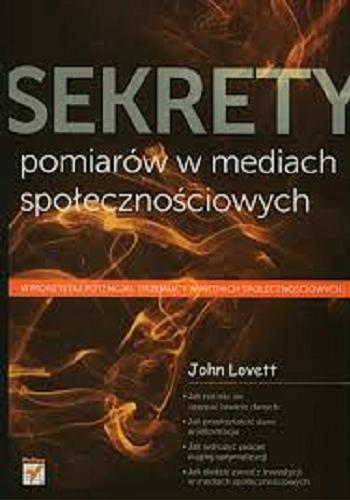 Okładka książki Sekrety pomiarów w mediach społecznościowych / John Lovett ; [tł. Tomasz Walczak].