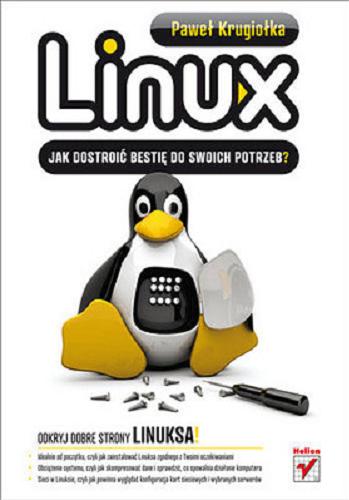Okładka książki Linux : jak dostroić bestię do swoich potrzeb? / Paweł Krugiołka.