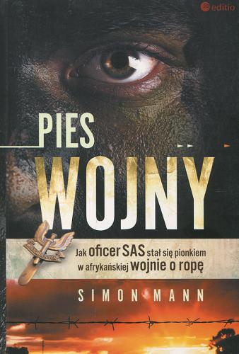 Okładka książki Pies wojny : jak oficer SAS stał się pionkiem w afrykańskiej wojnie o ropę / Simon Mann ; [tłumaczenie Arkadiusz Romanek].