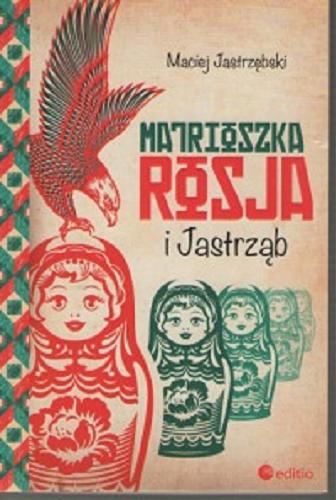 Okładka książki Matrioszka Rosja i Jastrząb / Maciej Jastrzębski.