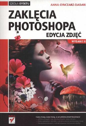 Okładka książki  Zaklęcia Photoshopa : edycja zdjęć : czary-mary, czary-mary, w arcydzieła zmień koszmary!  3