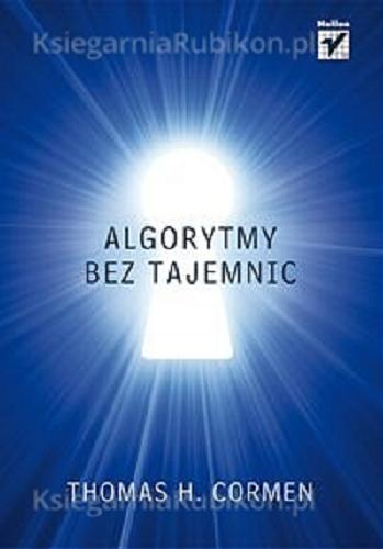 Okładka książki Algorytmy bez tajemnic / Thomas H. Cormen l ; [tł. Zdzisław Płoski].