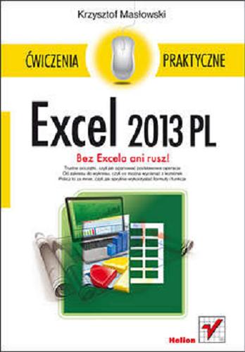 Okładka książki Excel 2013 PL : bez Excela ani rusz! / Krzysztof Masłowski.